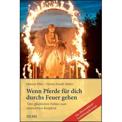 Wenn Pferde für dich durchs Feuer gehen, Taschenbuch von Helmut Piller,Christa Friedli Müller, Olms Presse, 978-3-7582-0181-3