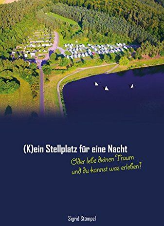 Sigrid Stümpel - (K)ein Stellplatz für eine Nacht: Oder lebe deinen Traum und du kannst was erleben! - Preis vom 30.09.2026 22:30:23 h