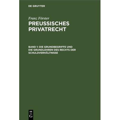 Franz Förster: Preussisches Privatrecht / Die Grundbegriffe und die Grundlehren des Rechts der Schuldverhältnisse, Gebundene Ausgabe von Franz