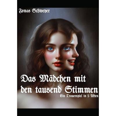 Das Mädchen mit den tausend Stimmen, Taschenbuch von Jonas Schweyer, Epubli, 978-3-7584-7205-3