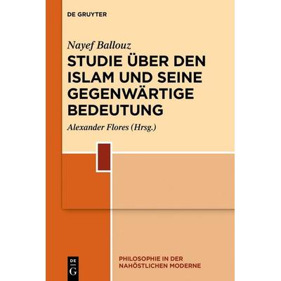Studie über den Islam und seine gegenwärtige Bedeutung, Gebundene Ausgabe von Nayef Ballouz, De Gruyter, 978-3-11-070152-4