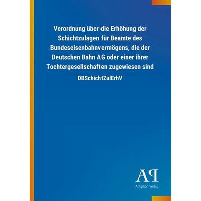 Verordnung über die Erhöhung der Schichtzulagen für Beamte d, Taschenbuch von Antiphon Verlag, Antiphon, 978-3-7314-4156-4
