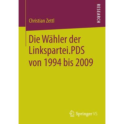 Die Wähler der Linkspartei.PDS von 1994 bis 2009, Taschenbuch von Christian Zettl, Springer Fachmedien Wiesbaden GmbH, 978-3-658-06495-2
