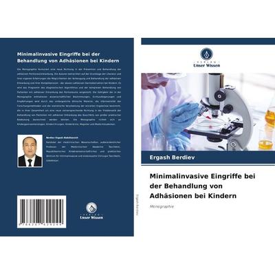 Minimalinvasive Eingriffe bei der Behandlung von Adhäsionen bei Kindern, Taschenbuch von Ergash Berdiev, Verlag Unser Wissen, 978-620-7-62924-4