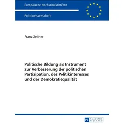 Politische Bildung als Instrument zur Verbesserung der politischen Partizipation, des Politikinteres, Fachbücher von Franz Zeilner
