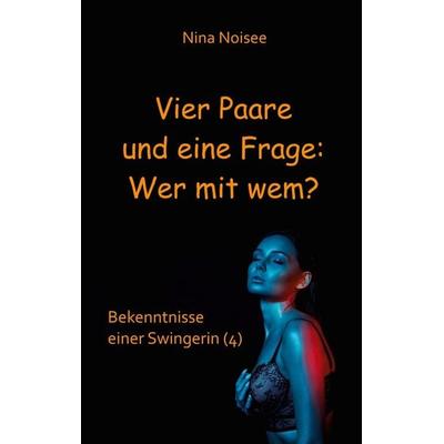 Vier Paare und eine Frage: Wer mit wem?, Taschenbuch von Nina Noisee, BoD – Books on Demand, 978-3-7448-1658-8