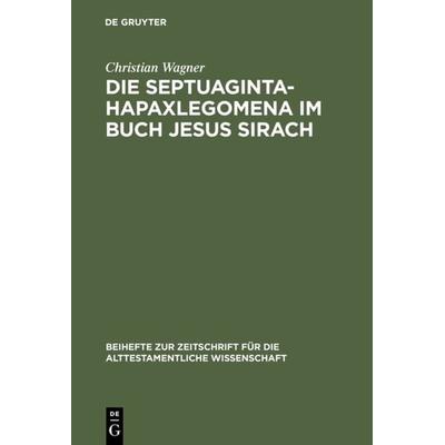 Die Septuaginta-Hapaxlegomena im Buch Jesus Sirach, Gebundene Ausgabe von Christian Wagner, De Gruyter, 978-3-11-016506-7