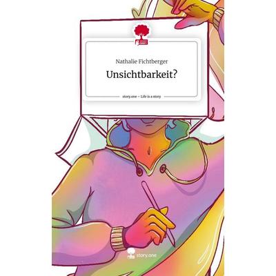 Unsichtbarkeit?. Life is a Story - story.one, Gebundene Ausgabe von Nathalie Fichtberger, Story.one publishing, 978-3-7108-7013-2
