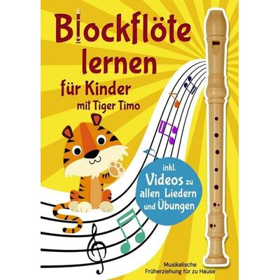 Blockflöte lernen mit Tiger Timo mit über 70 Kinderliedern & Übungen mit Videos zum Mitspielen, Taschenbuch von Sophie Rabanser, Elvi Media,