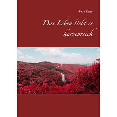 Das Leben liebt es kurvenreich, Taschenbuch von Petra Kesse, BoD – Books on Demand, 978-3-7494-3638-5