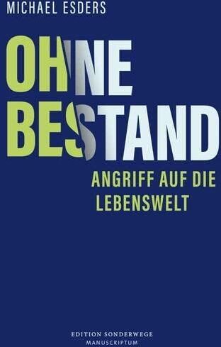 Michael Esders - Ohne Bestand: Angriff auf die Lebenswelt (Edition Sonderwege bei Manuscriptum) - Preis vom 09.10.2026 07:28:09 h