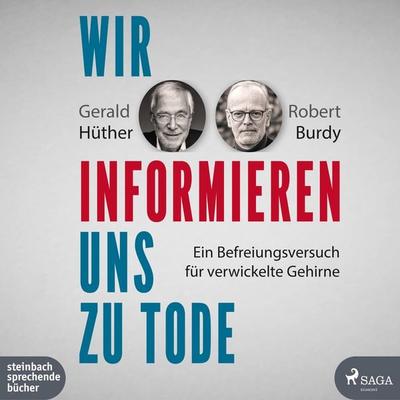 Wir informieren uns zu Tode - Gerald Hüther,Robert Burdy, CD, 9783987360183