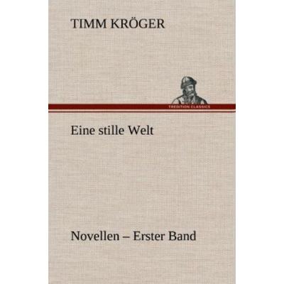 Eine stille Welt - Novellen, Gebundene Ausgabe von Timm Kröger, Tredition, 978-3-8472-5446-1