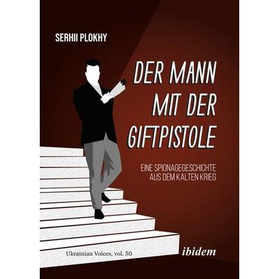 Der Mann mit der Giftpistole, Taschenbuch von Serhii Plokhy, Ibidem, 978-3-8382-1789-5