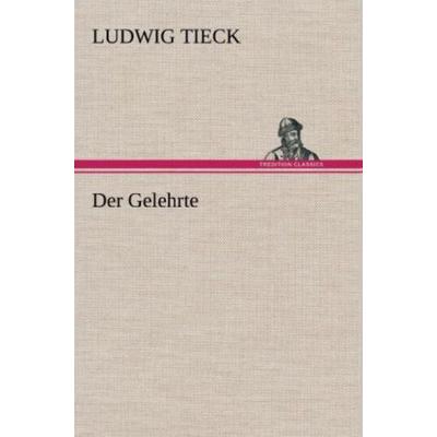 Der Gelehrte, Gebundene Ausgabe von Ludwig Tieck, Tredition, 978-3-8472-6273-2