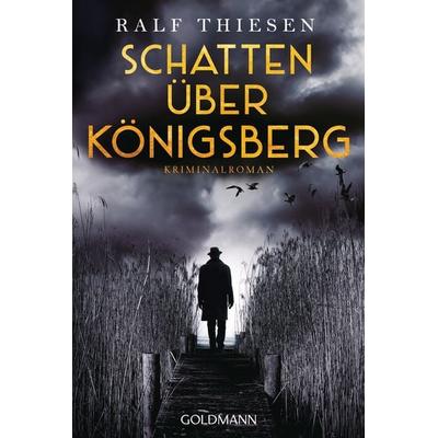 Schatten über Königsberg, Taschenbuch von Ralf Thiesen, Goldmann, 978-3-442-49762-1