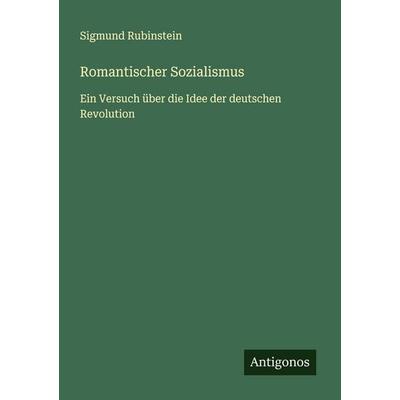 Romantischer Sozialismus, Taschenbuch von Sigmund Rubinstein, Antigonos Verlag, 978-3-563-40629-8