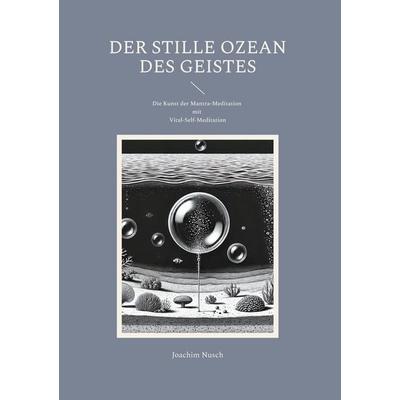 Der Stille Ozean des Geistes, Gebundene Ausgabe von Joachim Nusch, BoD – Books on Demand, 978-3-7693-1225-6