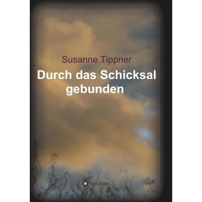 Durch das Schicksal gebunden, Taschenbuch von Susanne Tippner, Buchtalent, 978-3-7439-8964-1