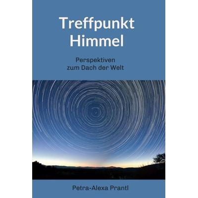 Treffpunkt Himmel, Gebundene Ausgabe von Petra-Alexa Prantl, Tredition, 978-3-347-01079-6