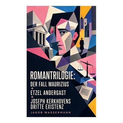 Romantrilogie: Der Fall Maurizius + Etzel Andergast + Joseph Kerkhovens dritte Existenz, Taschenbuch von Jakob Wassermann, E-artnow, 978-80-273-8666-6