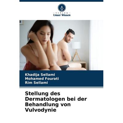 Stellung des Dermatologen bei der Behandlung von Vulvodynie, Taschenbuch von Khadija Sellami,Mohamed Fourati,Rim Sellami, Verlag Unser Wissen,