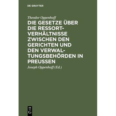 Die Gesetze über die Ressortverhältnisse zwischen den Gerichten und den Verwaltungsbehörden in Preußen, Gebundene Ausgabe von Theodor Oppenhoff, De