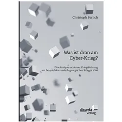 Was ist dran am Cyber-Krieg? Eine Analyse moderner Kriegsführung am Beispiel des russisch-georgische, Fachbücher von Christoph Berlich