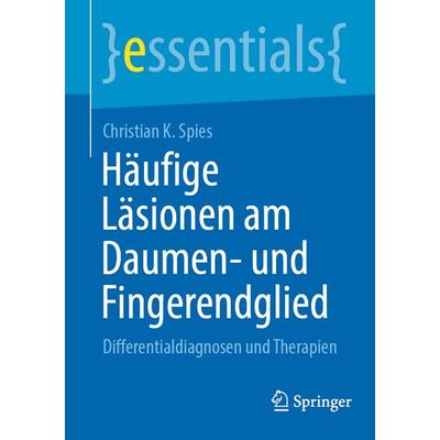 Häufige Läsionen am Daumen- und Fingerendglied, Taschenbuch von Christian K. Spies, Springer Berlin, 978-3-662-71610-6