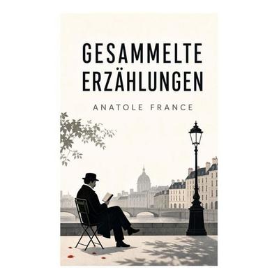 Gesammelte Erzählungen, Taschenbuch von Anatole France, E-artnow, 978-80-273-4974-6