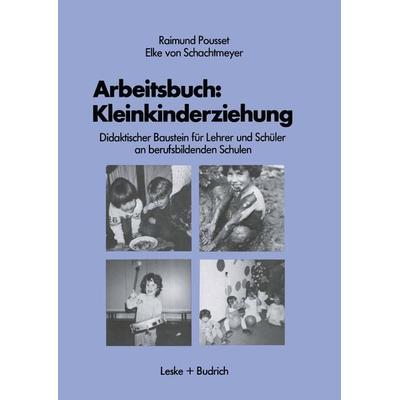 Arbeitsbuch: Kleinkindererziehung, Taschenbuch von Raimund Pousset,Elke Schachtmeyer, VS Verlag für Sozialwissenschaften, 978-3-8100-0404-8