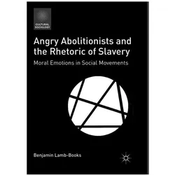 Angry Abolitionists and the Rhetoric of Slavery, Fachbücher von Benjamin Lamb-Books