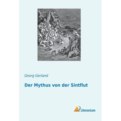 Der Mythus von der Sintflut, Taschenbuch von Georg Gerland, Literaricon, 978-3-95913-784-3