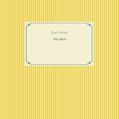 Nie allein, Taschenbuch von Kurt Scharf, BoD – Books on Demand, 978-3-7528-5972-0