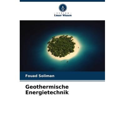 Geothermische Energietechnik, Taschenbuch von Fouad Soliman, Verlag Unser Wissen, 978-620-7-42159-6