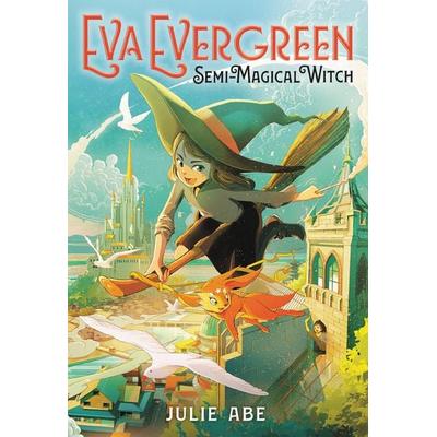 Eva Evergreen, Semi-Magical Witch, Gebundene Ausgabe von Julie Abe, Workman, 978-0-316-49388-8