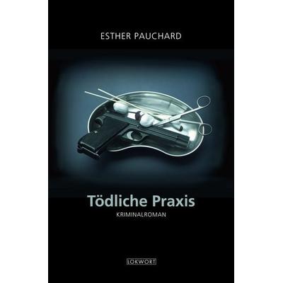 Tödliche Praxis, Taschenbuch von Esther Pauchard, Lokwort, 978-3-906806-29-7