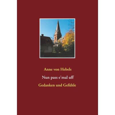 Nun pass e'mal uff, Taschenbuch von Anne Hebels, Kalden-Consulting Wolf-Hannes Kalden, 978-3-942818-20-9