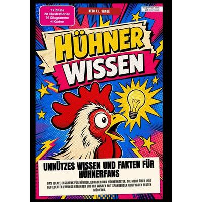 Hühner-Wissen: Unnützes Wissen und Fakten für Hühnerfans, Taschenbuch von Keto A.I. Saage, Epubli, 978-3-565-60686-3