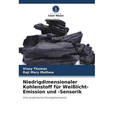 Niedrigdimensionaler Kohlenstoff für Weißlicht-Emission und -Sensorik, Taschenbuch von Vinoy Thomas,Raji Mary Mathew, Verlag Unser Wissen,