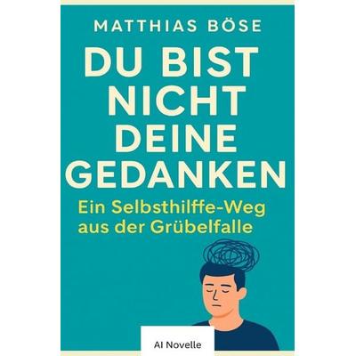 Du bist nicht deine Gedanken, Taschenbuch von Matthias A. Böse, Epubli, 978-3-8197-5472-2