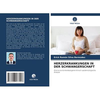 Herzerkrankungen in der Schwangerschaft, Taschenbuch von Erick Ramón Silva Bermúdez, Verlag Unser Wissen, 978-620-8-17744-7