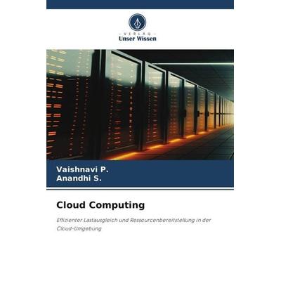 Cloud Computing, Taschenbuch von Vaishnavi P.,Anandhi S., Verlag Unser Wissen, 978-620-6-50431-3