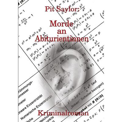 Morde an Abiturientinnen, Taschenbuch von Pit Saylor, BoD – Books on Demand, 978-3-7557-4870-0