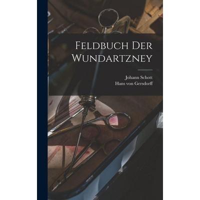 Feldbuch der Wundartzney, Gebundene Ausgabe von , British Library, Historical Print Editions, 978-1-01-581434-9
