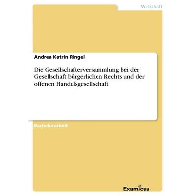 Die Gesellschafterversammlung bei der Gesellschaft bürgerlichen Rechts und der offenen Handelsgesellschaft, Taschenbuch von Andrea Katrin Ringel,