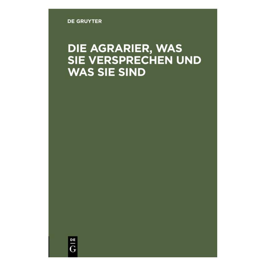 De Gruyter Die Agrarier, was sie versprechen und w (Deutsch, Hardcover, Johannes Franz Miquel) (67775672)