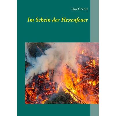 Im Schein der Hexenfeuer, Taschenbuch von Uwe Goeritz, BoD – Books on Demand, 978-3-7347-7925-1