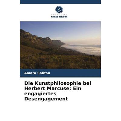 Die Kunstphilosophie bei Herbert Marcuse: Ein engagiertes Desengagement, Taschenbuch von Amara Salifou, Verlag Unser Wissen