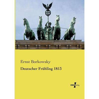 Deutscher Frühling 1813, Taschenbuch von Ernst Borkowsky, Vero Verlag, 978-3-7372-2623-3